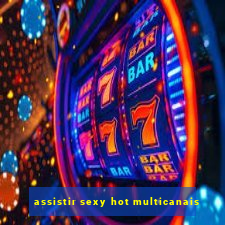 assistir sexy hot multicanais